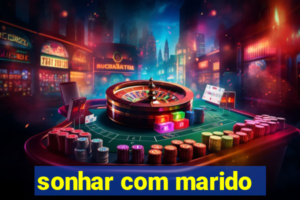 sonhar com marido